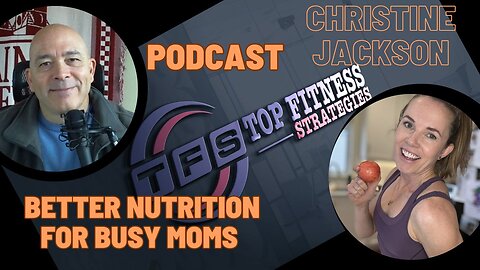 Busy Moms and Better Nutrition with Christine Jackson