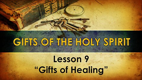 Lesson 9 Gifts of the Holy Spirit - Gifts of Healing