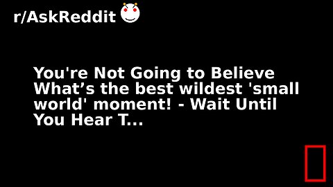 You're Not Going to Believe What’s the best wildest 'small world' moment! - Wait Until You Hear T...