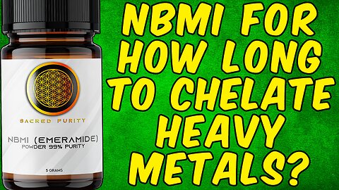 How Long Should You Take NBMI For To Chelate Toxic Metals?