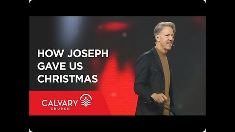 How Joseph Gave Us Christmas - Matthew 1:18-25 - Skip Heitzig