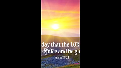 Scripture of the day is Psalms 118:24