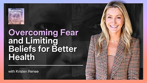 Overcoming Fear and Limiting Beliefs for Better Health
