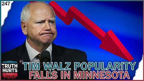 Truth Hurts #247 - Tim Walz Popularity Falls in Minnesota