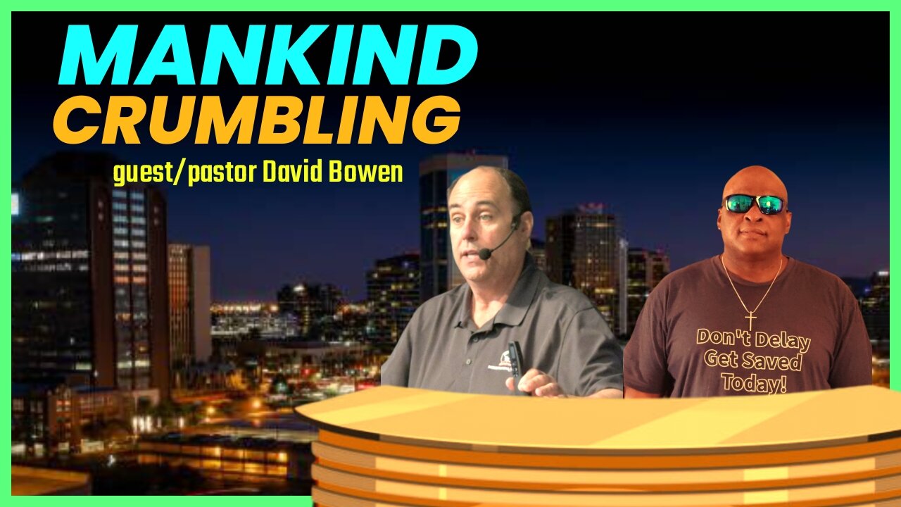 MANKIND CRUMBLING guest/ Pastor David Bowen