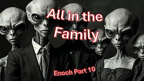 All in the Family – Book of Enoch part 10
