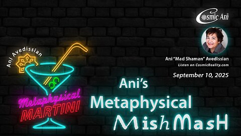 "Metaphysical Martini" 09/10/2025 - Ani's Metaphysical Mishmash
