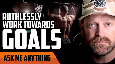 Ruthlessly Work Towards Goals | ASK ME ANYTHING