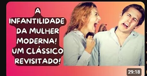 A INFANTILIDADE DA MULHER MODERNA!