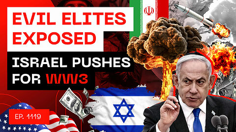 Evil Elites Exposed - Israel Pushes For World War 3