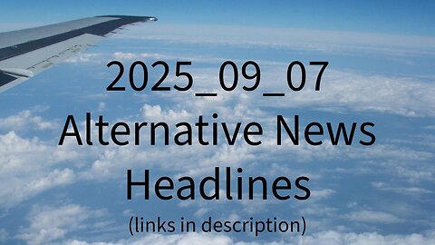 2025_09_07 Alternative News Headlines