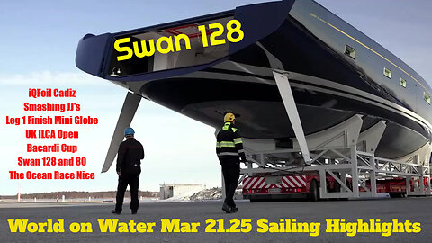 Sailing World on Water Mar21 25 Big Seas IQFoil, Smash in JJ's, Mini Globe Leg 1 Finish, UK ILCAs...