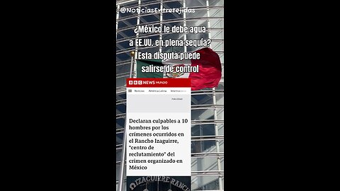¿México le debe agua a EE.UU. en plena sequía? Esta disputa puede salirse de control