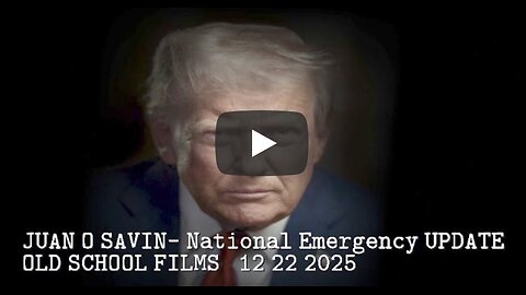 JUAN O SAVIN- National Emergency UPDATE- OLD SCHOOL FILMS 12 22 2025