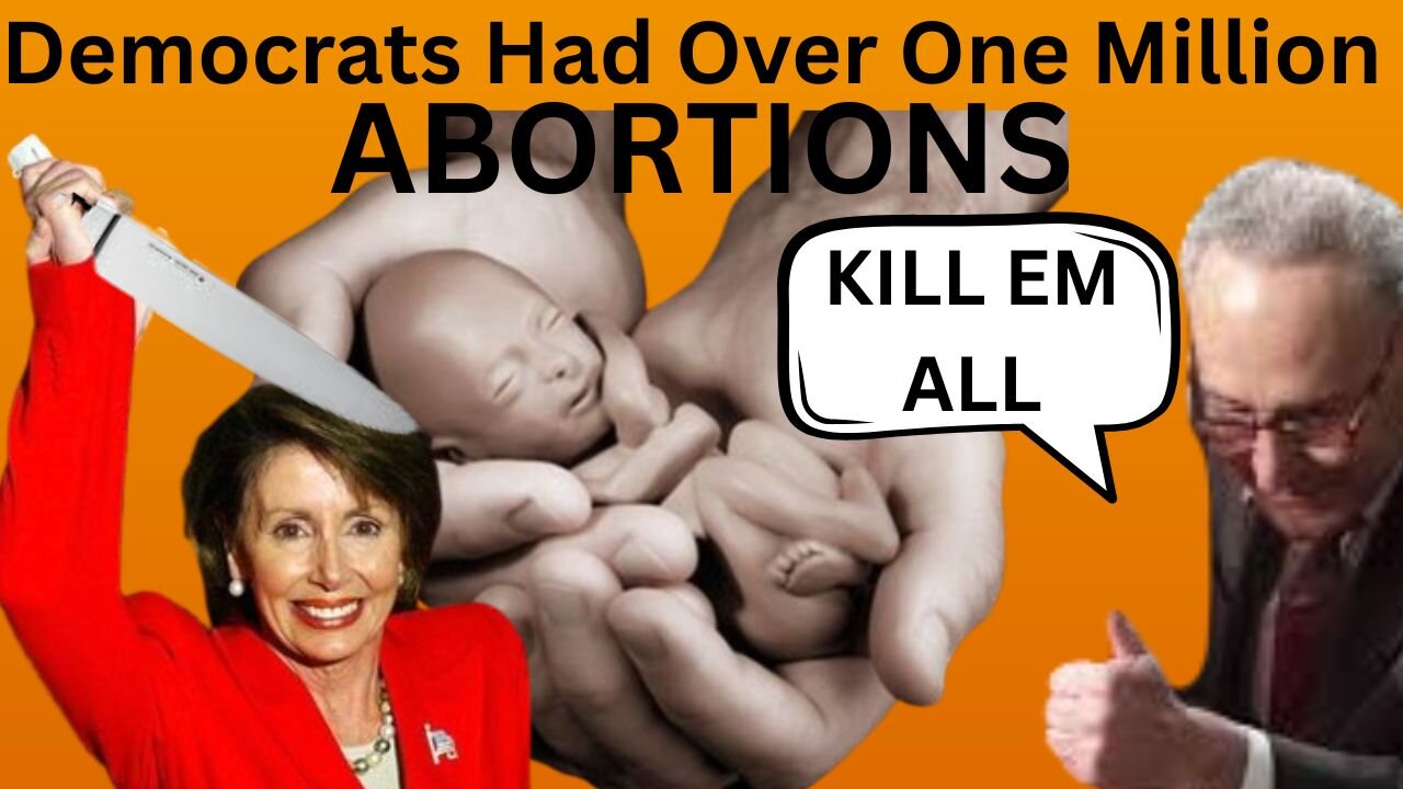 Democrats Had Over One Million Abortions in 2024 A MILESTONE PREMEDITATED KILLING