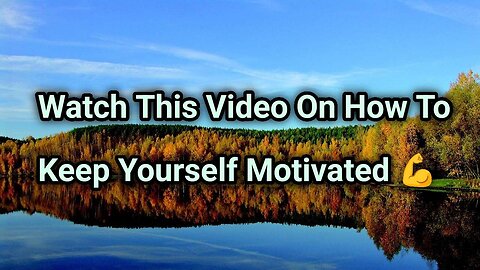 Watch This Video On How To Keep Yourself Motivated