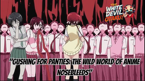 "Horny Hemorrhages: The Anime Nosebleed Trope Unleashed"