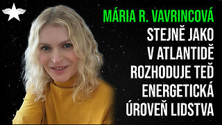 Mária Rosenbaum Vavrincová: Stejně jako v Atlantidě rozhoduje teď energetická úroveň lidstva