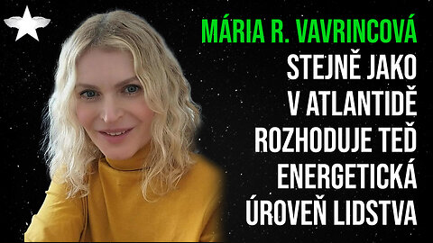 Mária Rosenbaum Vavrincová: Stejně jako v Atlantidě rozhoduje teď energetická úroveň lidstva
