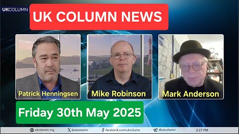 UK COLUMN NEWS - Friday 30th May 2025.