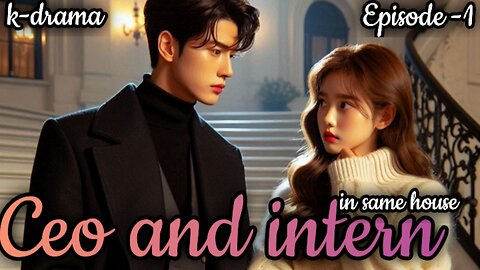 Ceo and intern in same house, Episode -1 #kdrama #cdrama