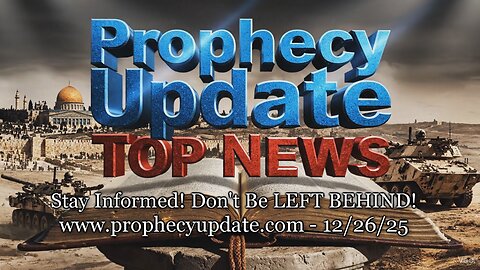 Prophecy Update Top News Headlines - (12/26/25)