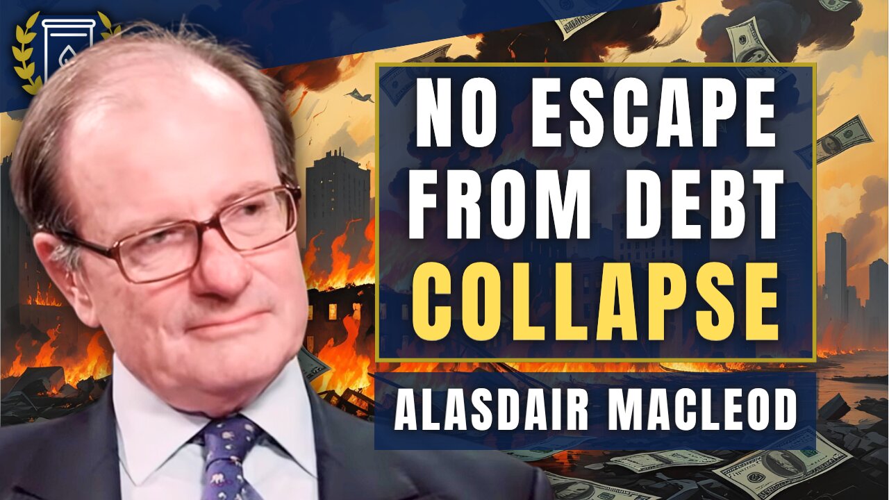 'No Escape' From Debt Collapse - 'We're in the End Game': Alasdair Macleod