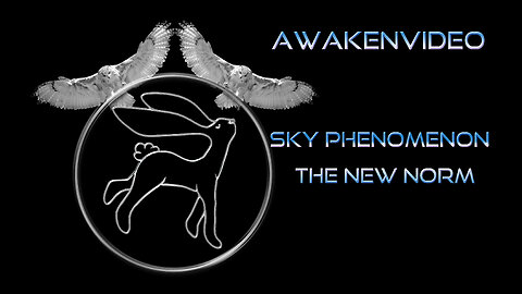 Awakenvideo - Sky Phenomenon The New Norm