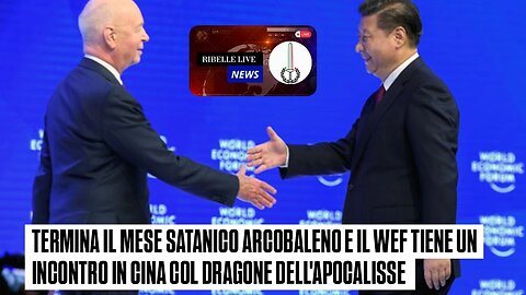 TERMINA IL MESE SATANIC0 ARC0BALENO E IL WEF TIENE UN INCONTRO IN C1NA COL DRAG0NE DELL'AP0CALISSE