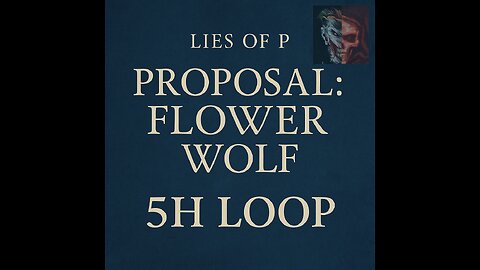 Lies of P – Proposal Flower Wolf [5h Loop for Depth, Rage & Memory]