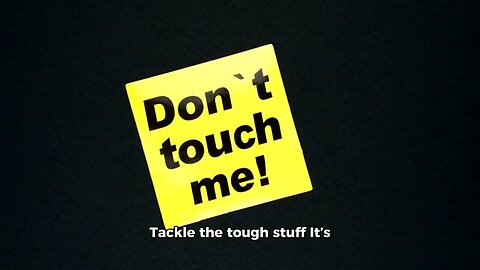 Tackle the tough stuff