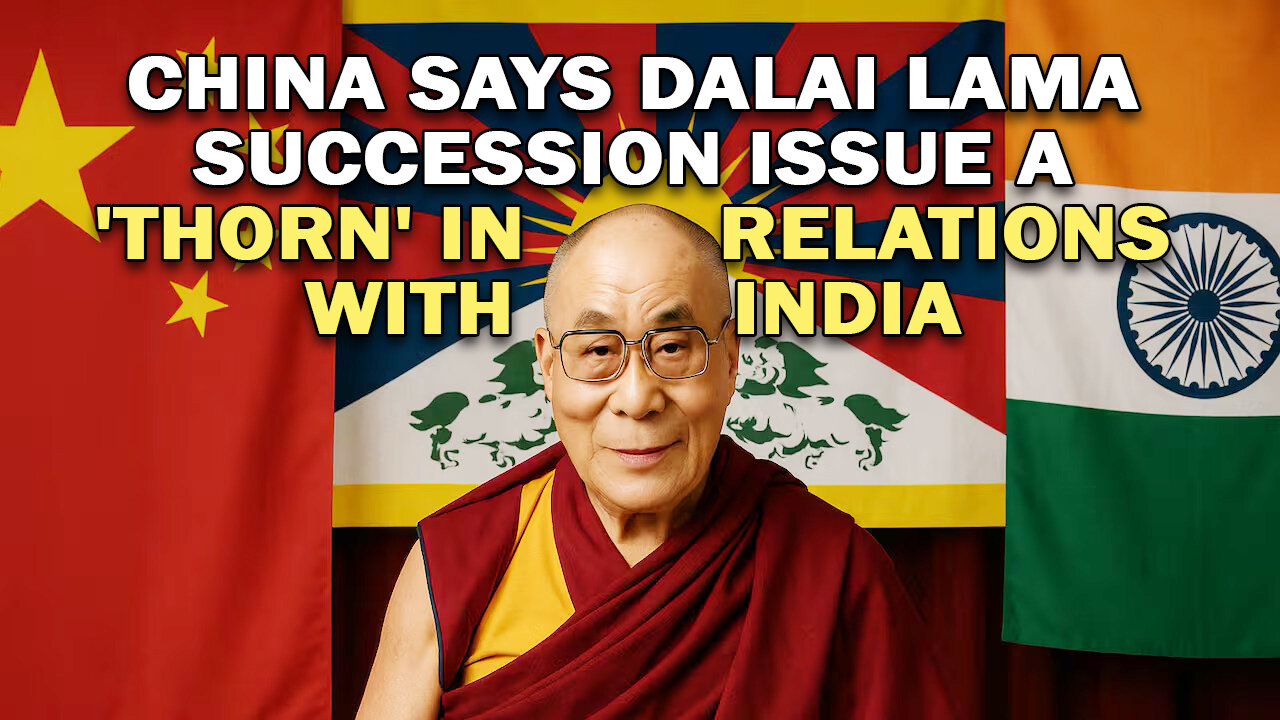 China says Dalai Lama succession issue a 'thorn' in relations with India