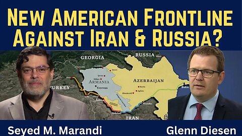 Seyed M. Marandi: New U.S. Frontline Against Iran & Russia?