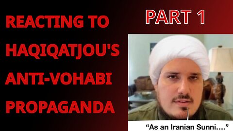 Reacting to Haqiqatjou's Wahhabism "Documentary" Part 1