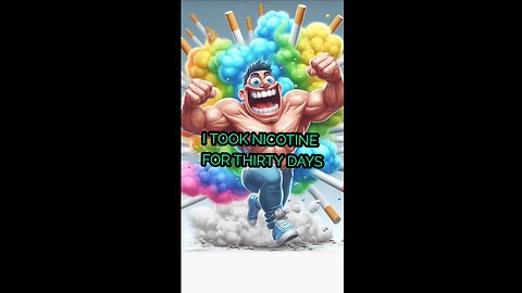 I tried nicotine for 30 days and now I'm addicted!