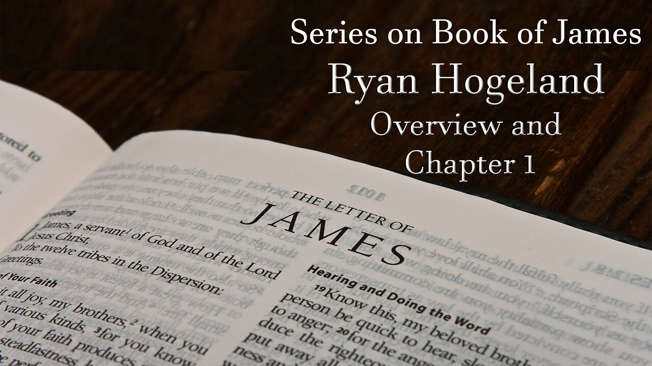 The Book of James - Overview and Chapter 1 - Ryan Hogeland - June 12, 2025