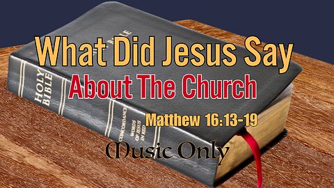 What Did Jesus Say About The Church (music only)