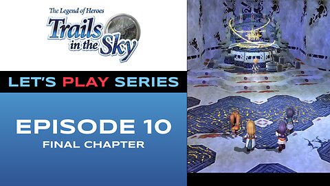 The Legend of Heroes: Trails in the Sky - Episode 11/11 - Full Gameplay - Let’s Play Series