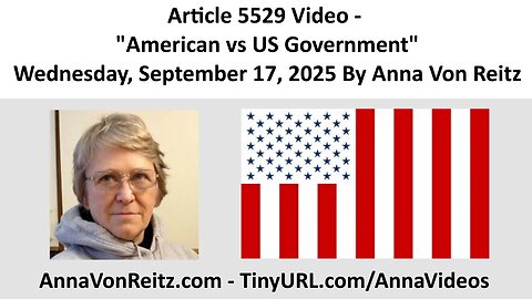 Article 5529 Video - American vs US Government - Wednesday, September 17, 2025 By Anna Von Reitz