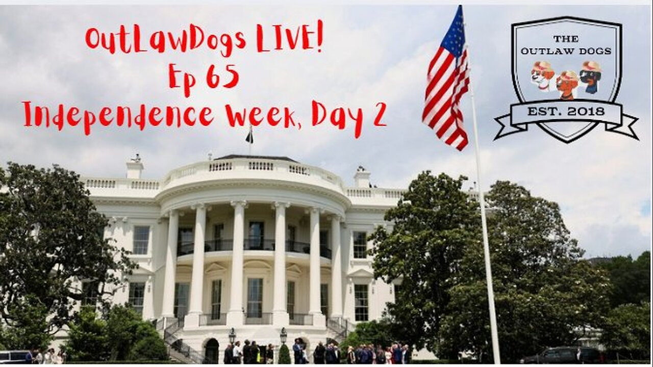 OutLawDogs LIVE! Ep. 65 Independence Week, Day 2