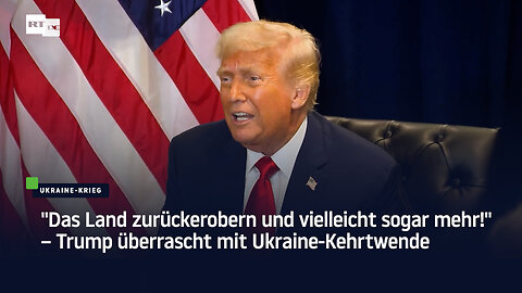 "Das Land zurückerobern und vielleicht sogar mehr!" – Trump überrascht mit Ukraine-Kehrtwende