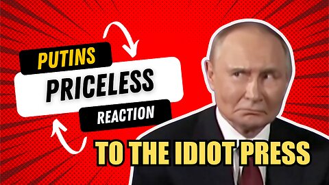 Putins Reaction To American Media Is Priceless