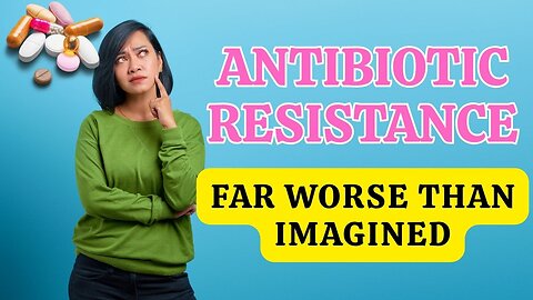 You Can't Imagine How Bad Antibiotic Resistance Has Actually Become - HR19
