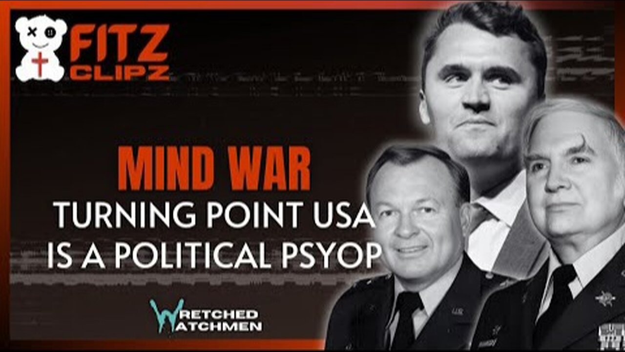 Wretched Watchmen: Charlie Kirk Tied to Military Psychological Warfare, Turning Point Political Psyop