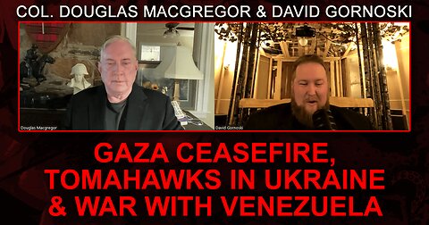 Col. Douglas Macgregor on Gaza Ceasefire, Tomahawks in Ukraine, and War with Venezuela