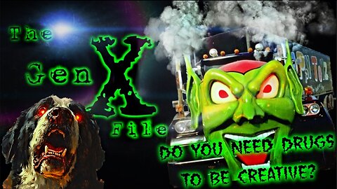 The Gen-X Files! Episode 15: Do You Need Drugs to Create?