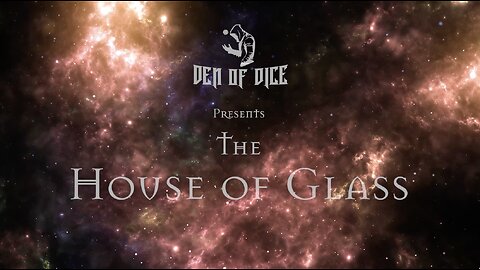 House of Glass Campaign Teaser | Den of Dice
