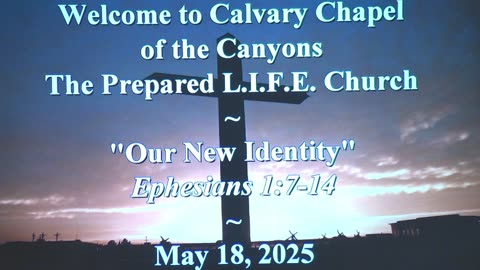 May 18, 2025 - "Our New Identity" - Eph. 1:7-14