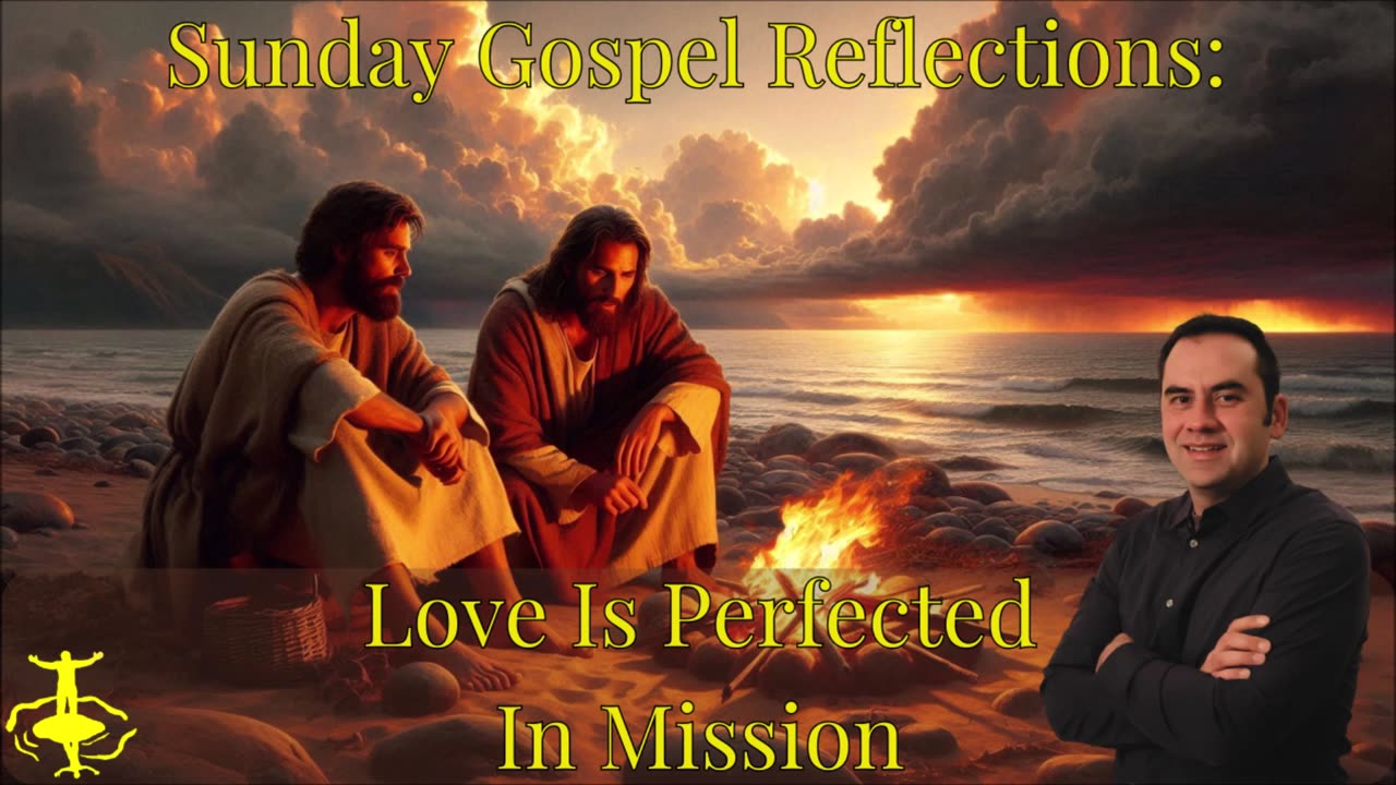 Love Is Perfected In Mission: 3rd Sunday of Easter-Cycle C