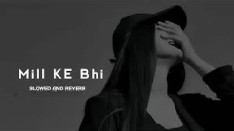 Mill KE Bhi II Atif Aslam II Bollywood Song Il Slowed andReverb
